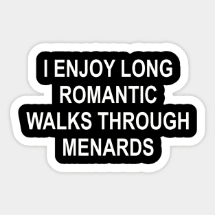 I enjoy long romantic walks through menards funny Sticker